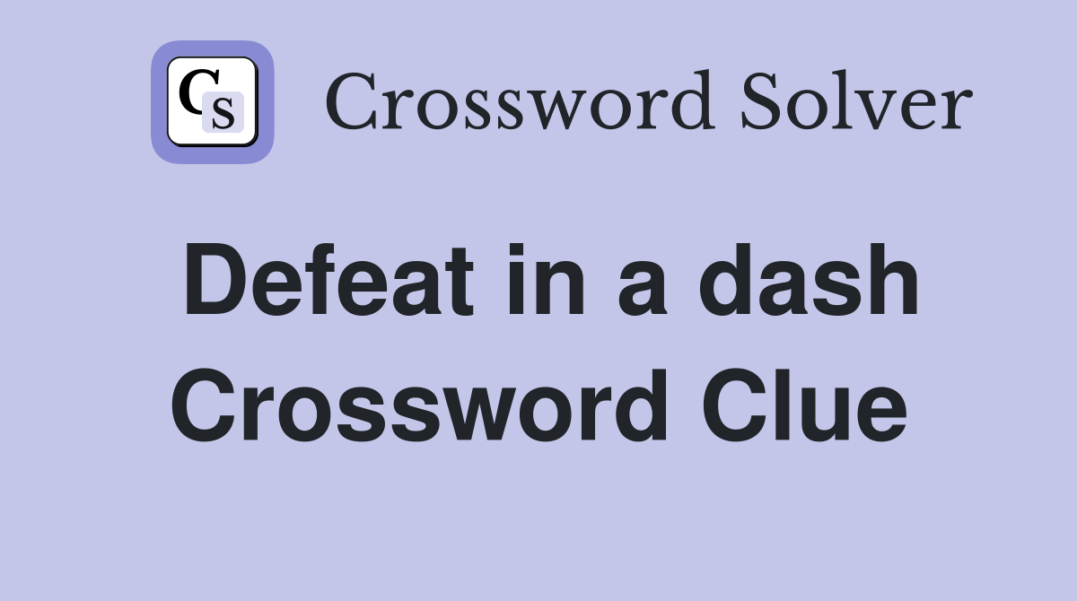 Defeat in a dash Crossword Clue
