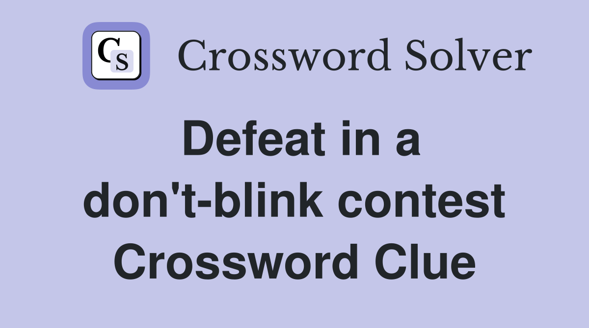 Defeat in a don't-blink contest Crossword Clue