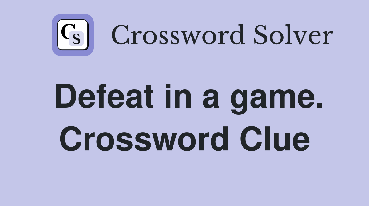Defeat in a game. Crossword Clue