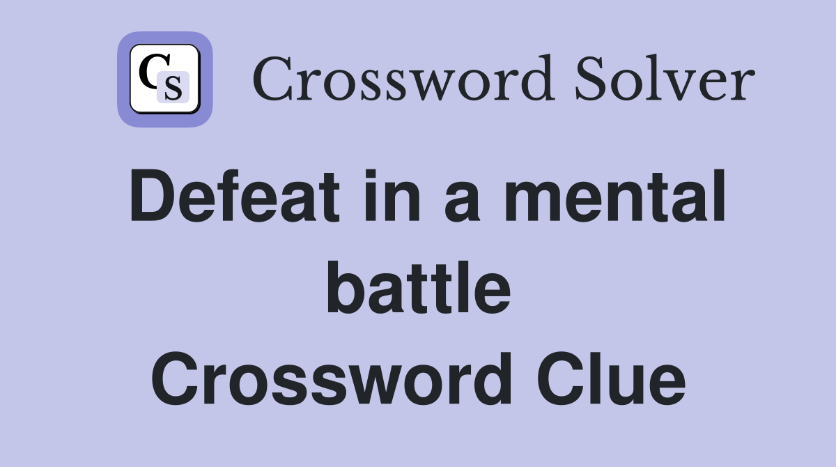 Defeat in a mental battle Crossword Clue