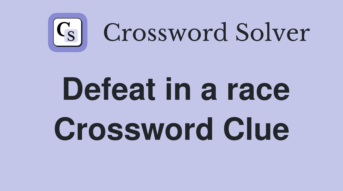 Defeat in a race Crossword Clue
