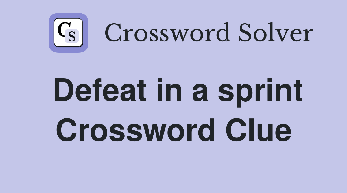 Defeat in a sprint Crossword Clue