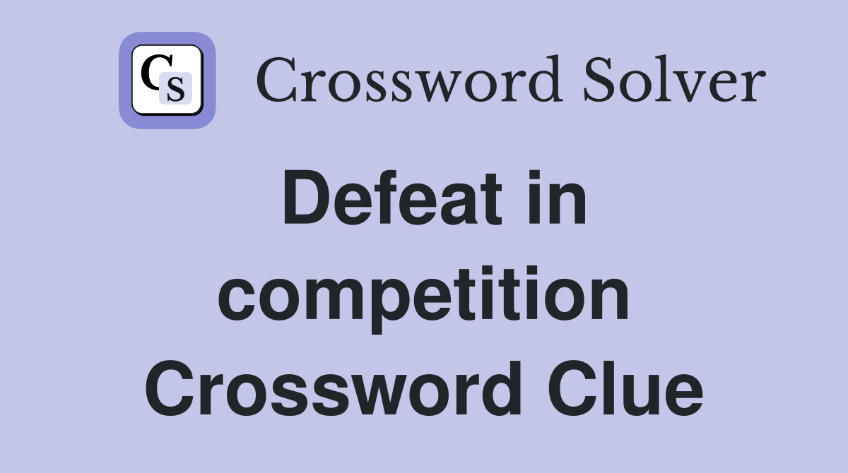 Defeat in competition Crossword Clue