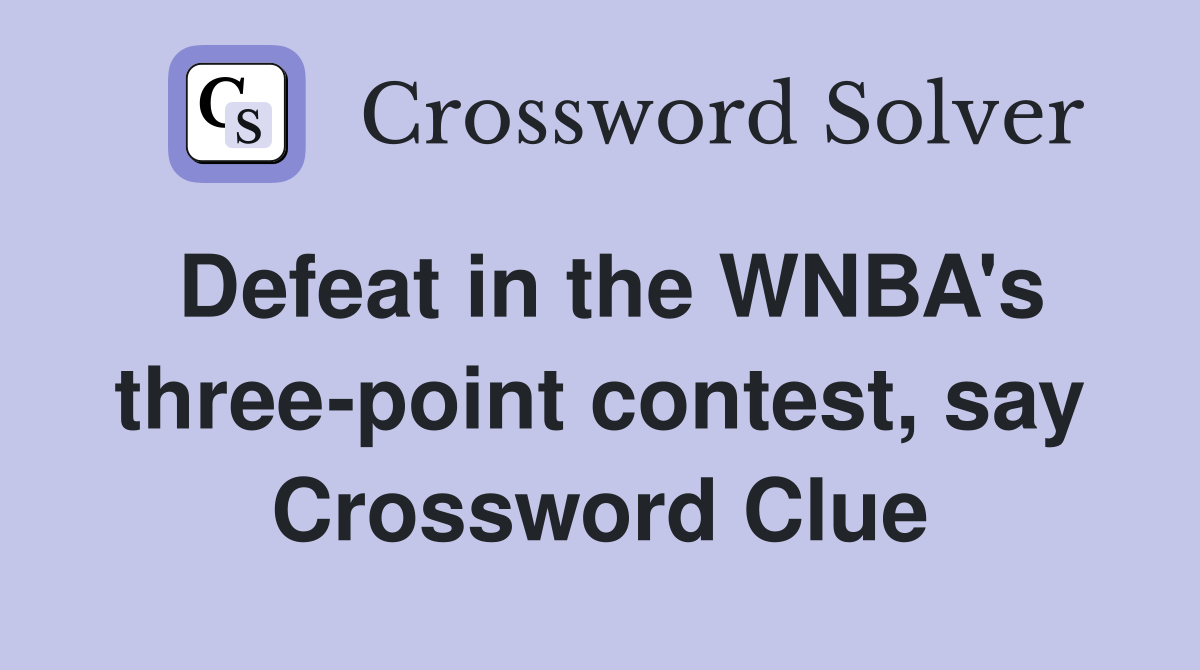 Defeat in the WNBA's three-point contest, say Crossword Clue
