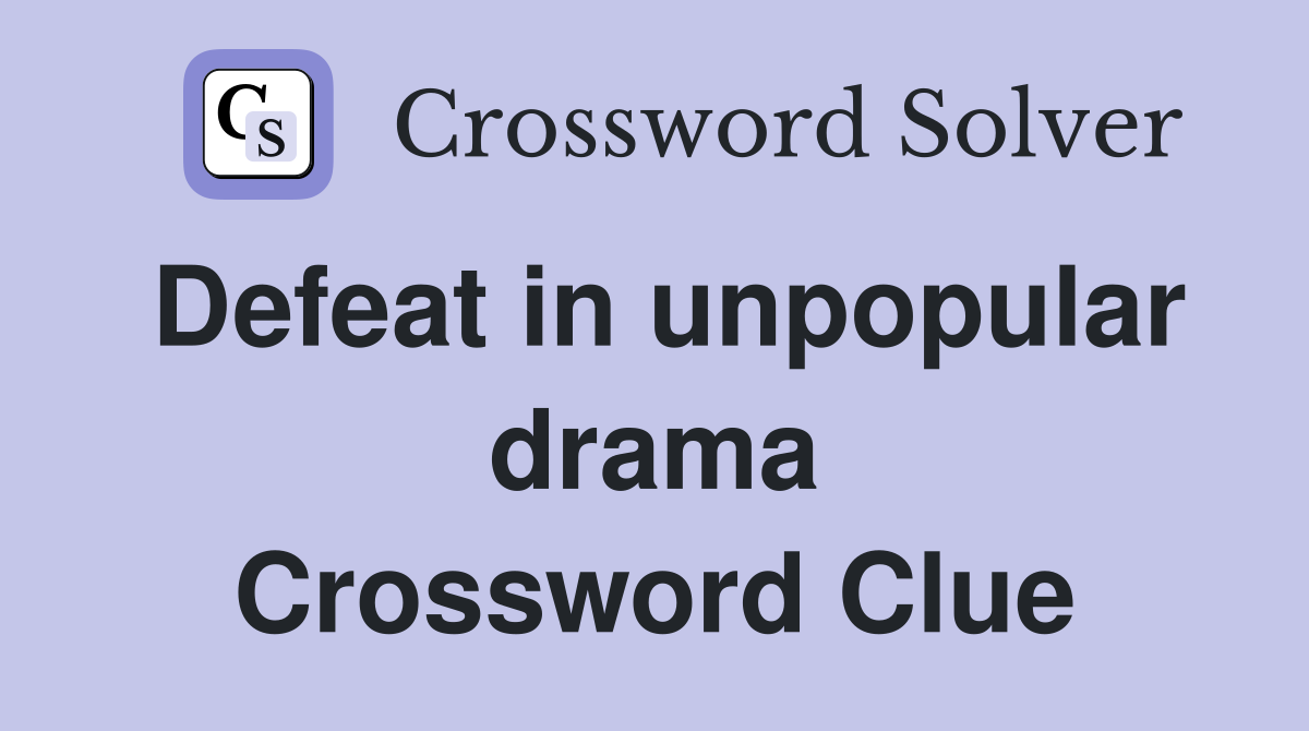 Defeat in unpopular drama Crossword Clue