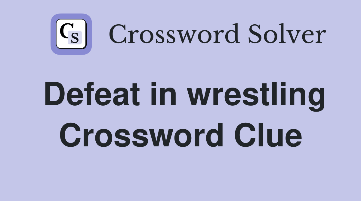 Defeat in wrestling Crossword Clue