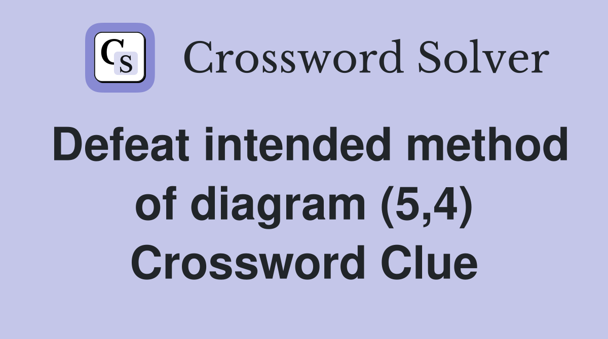 Defeat intended method of diagram (5,4) Crossword Clue