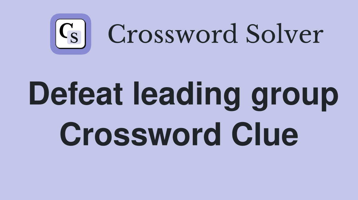Defeat leading group Crossword Clue