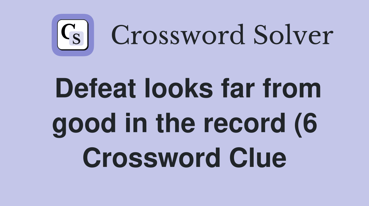 Defeat looks far from good in the record (6 Crossword Clue