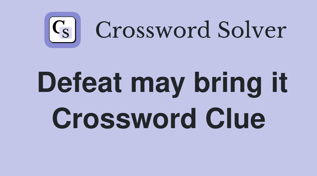 Defeat may bring it Crossword Clue