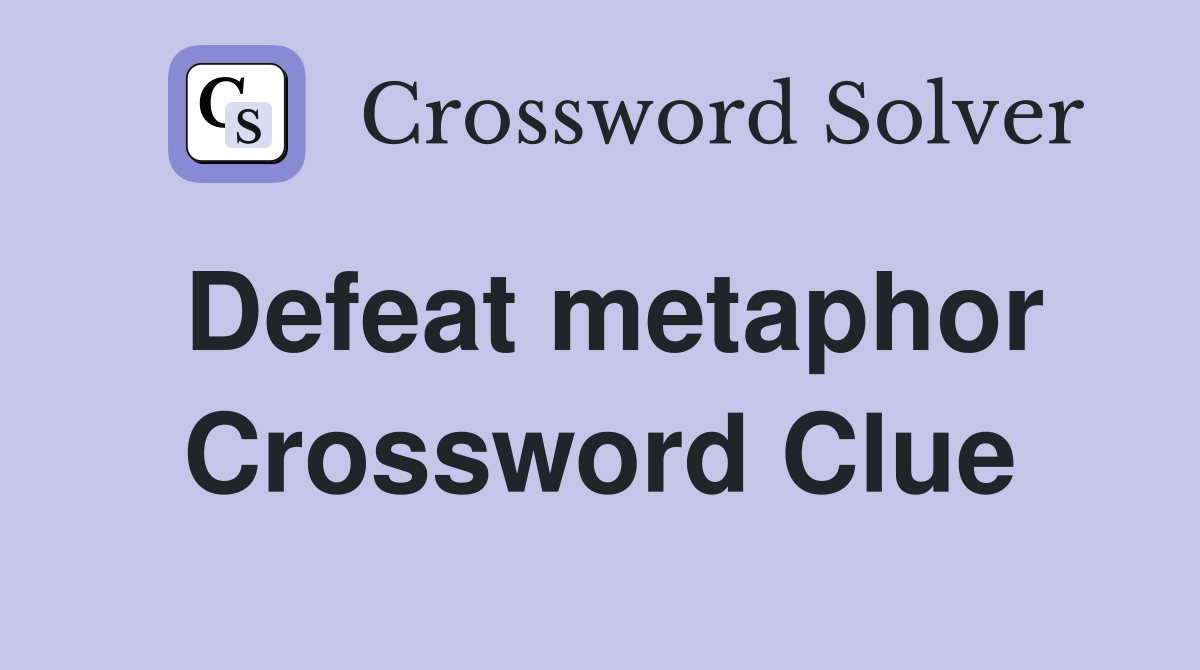 Defeat metaphor Crossword Clue