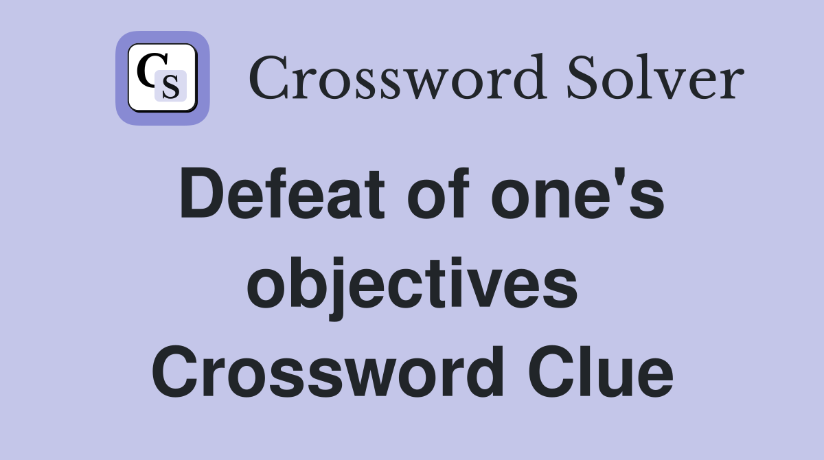 Defeat of one's objectives Crossword Clue