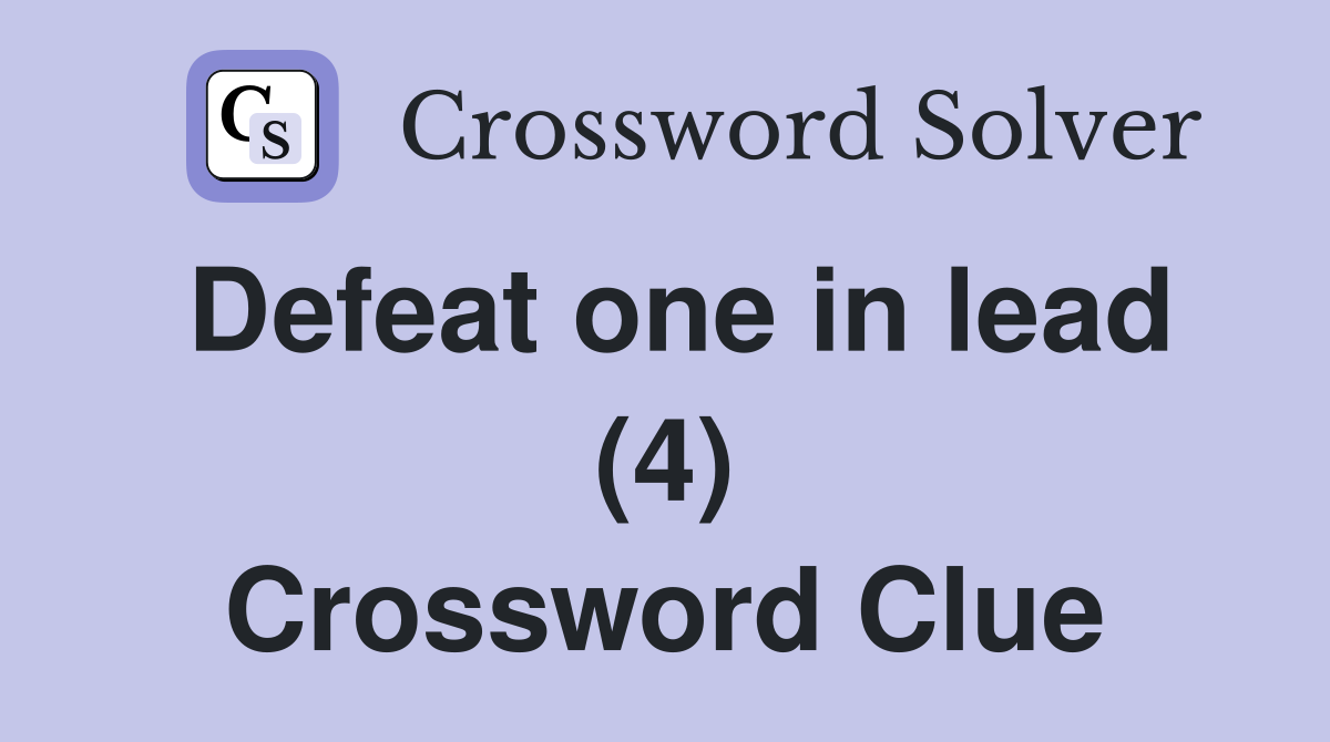 Defeat one in lead (4) Crossword Clue