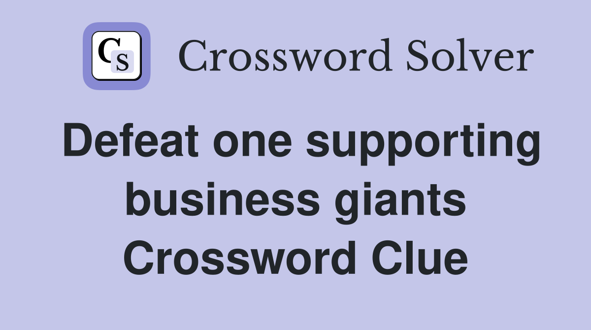 Defeat one supporting business giants Crossword Clue