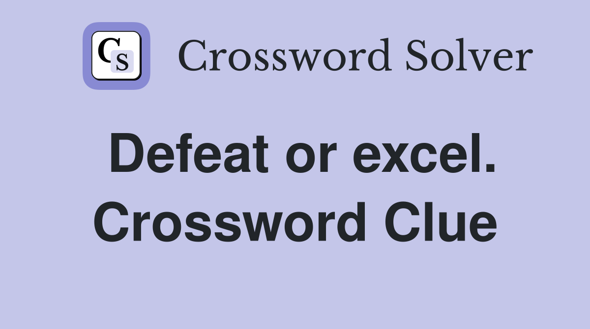 Defeat or excel. Crossword Clue