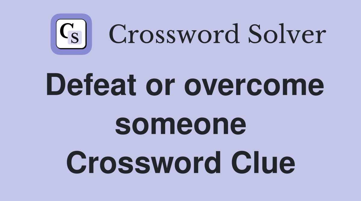 Defeat or overcome someone Crossword Clue
