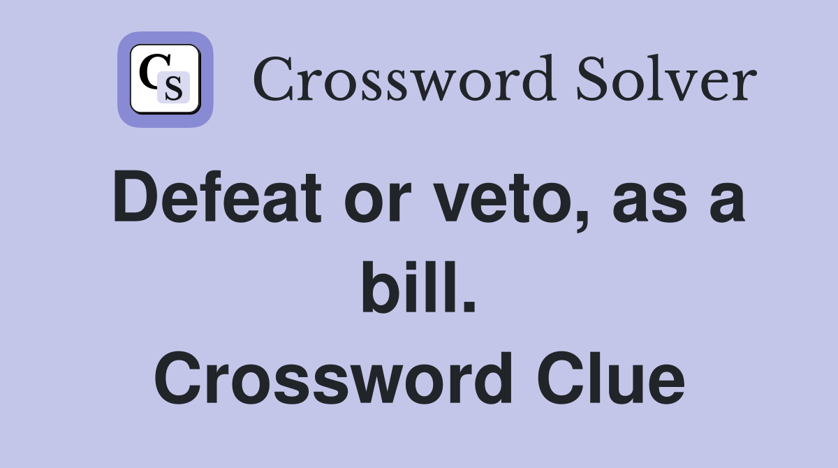 Defeat or veto, as a bill. Crossword Clue