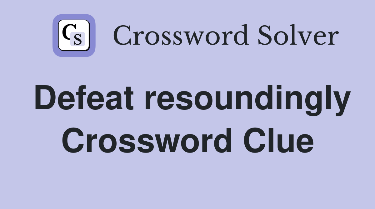 Defeat resoundingly Crossword Clue