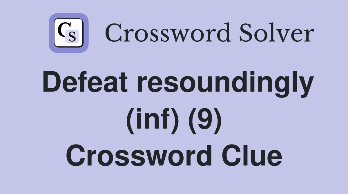 Defeat resoundingly (inf) (9) Crossword Clue