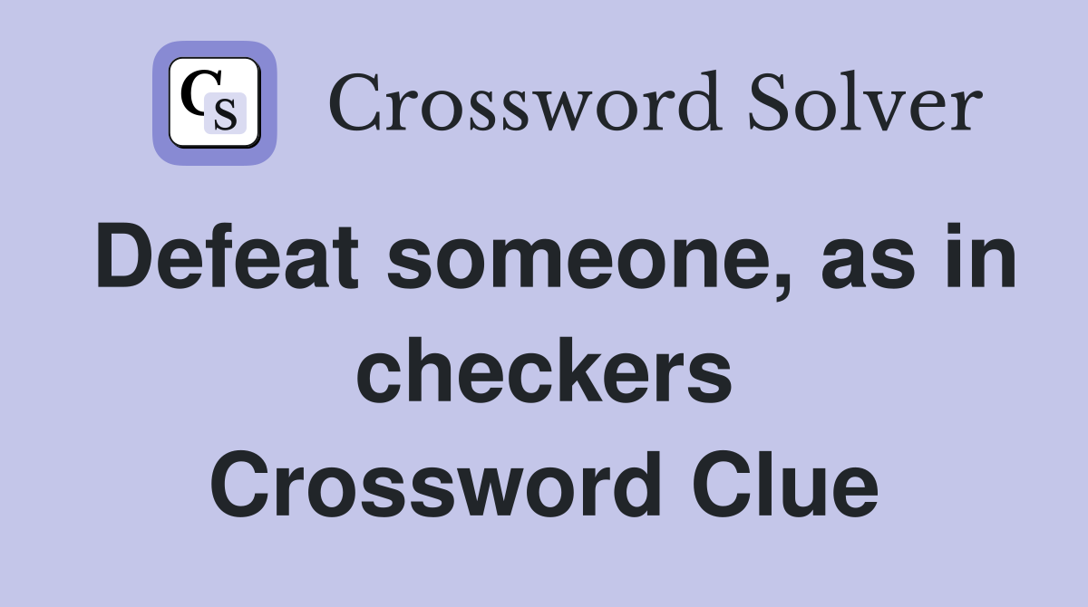 Defeat someone, as in checkers Crossword Clue