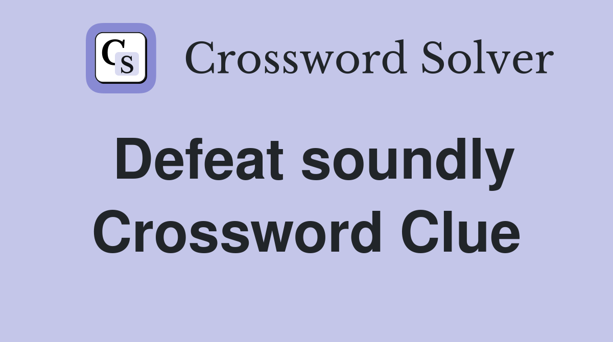 Defeat soundly Crossword Clue Answers Crossword Solver