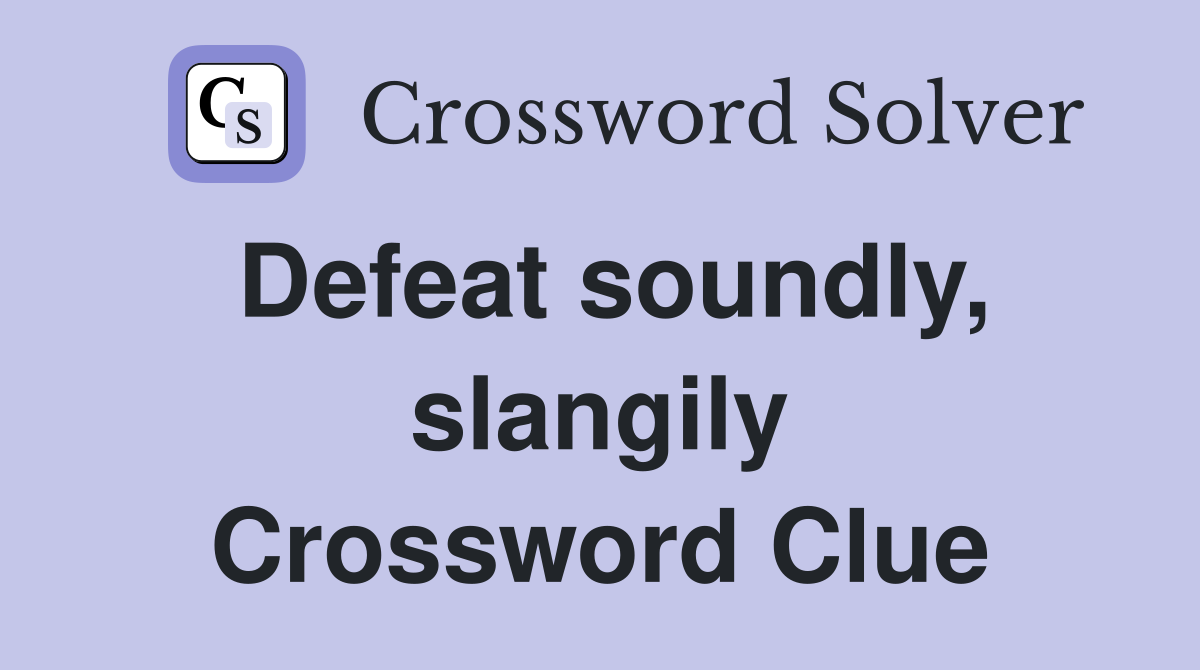 Defeat soundly, slangily Crossword Clue