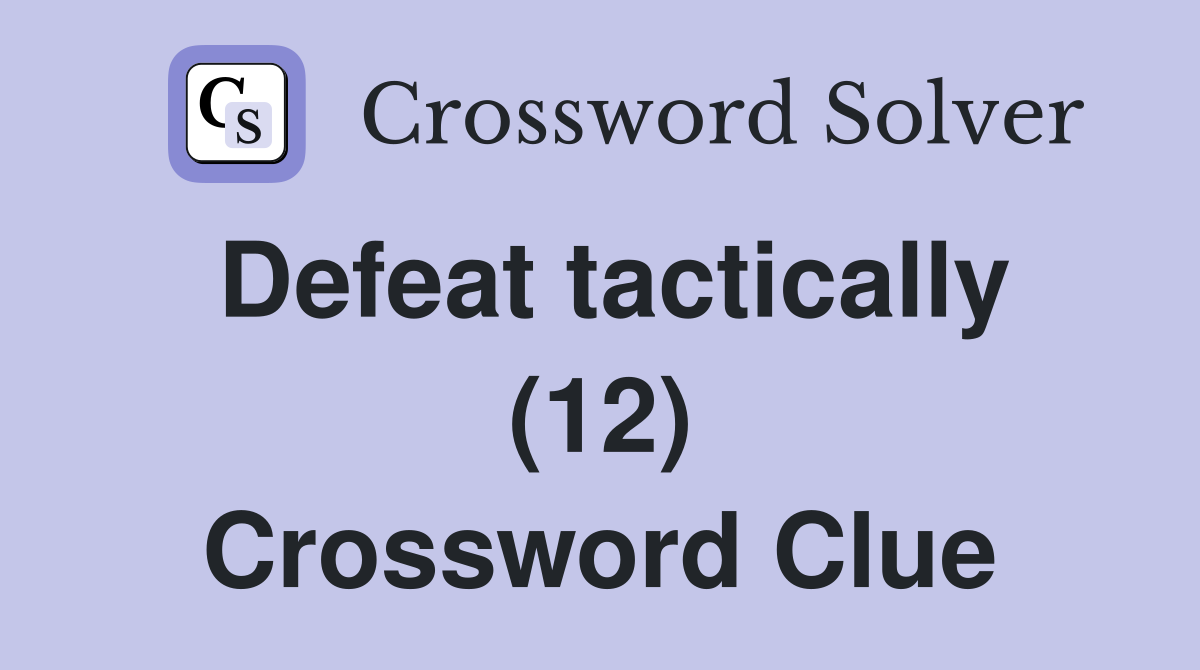 Defeat tactically (12) Crossword Clue