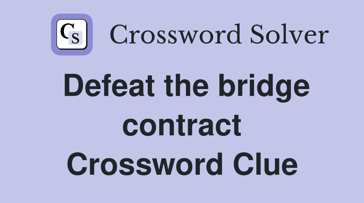 Defeat the bridge contract Crossword Clue