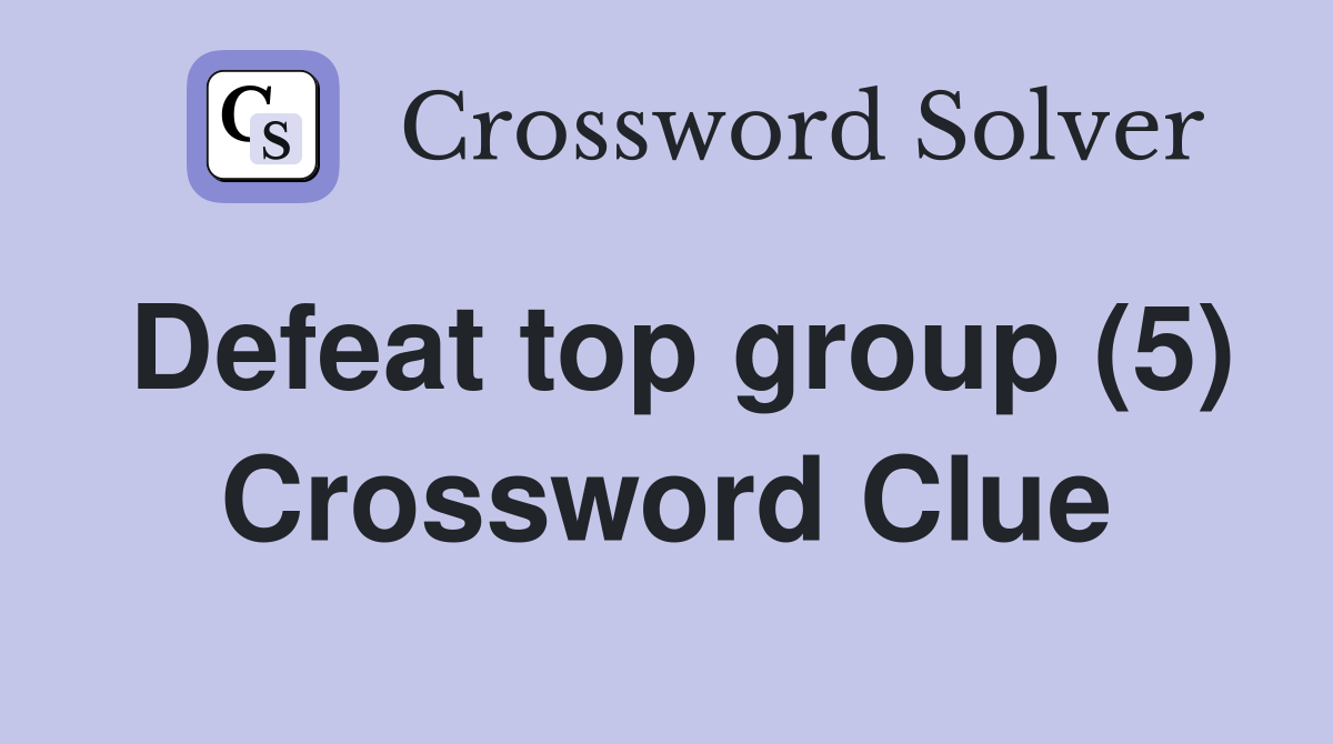 Defeat top group (5) Crossword Clue