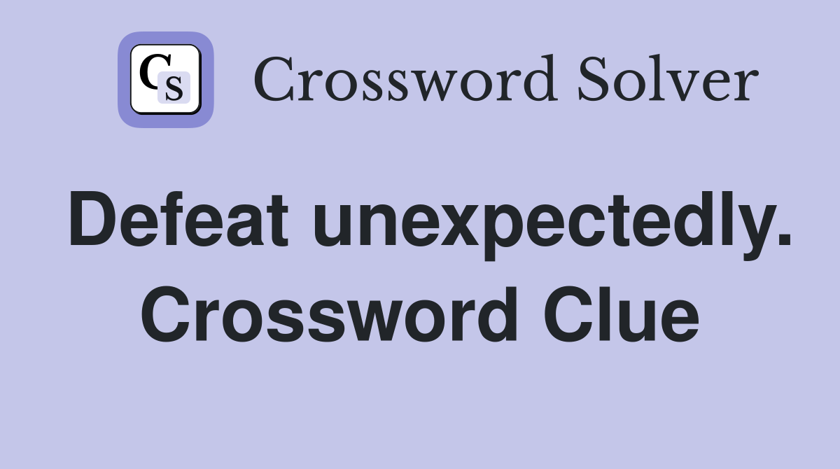 Defeat unexpectedly. Crossword Clue