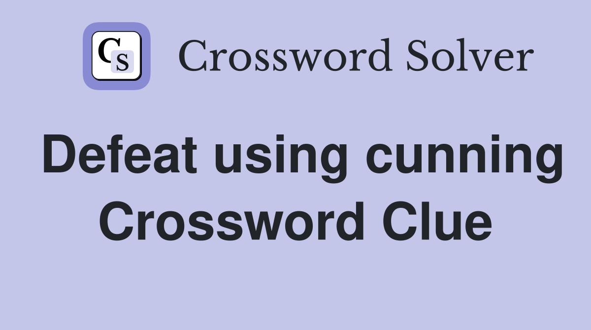 Defeat using cunning Crossword Clue