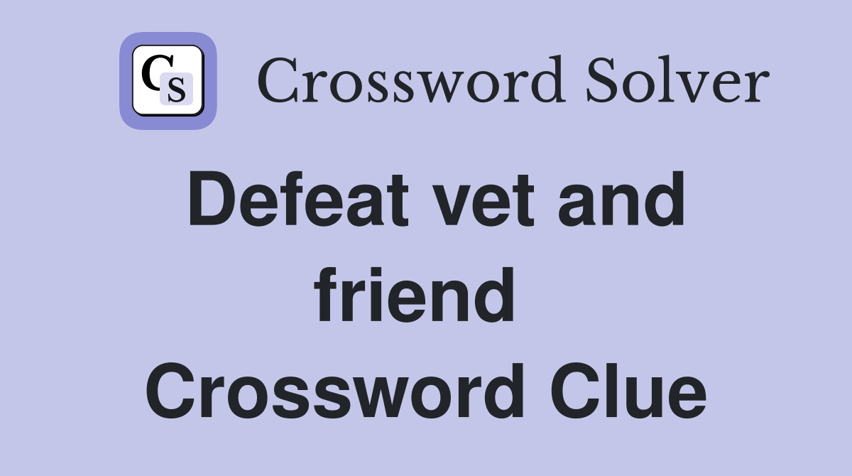 Defeat vet and friend  Crossword Clue