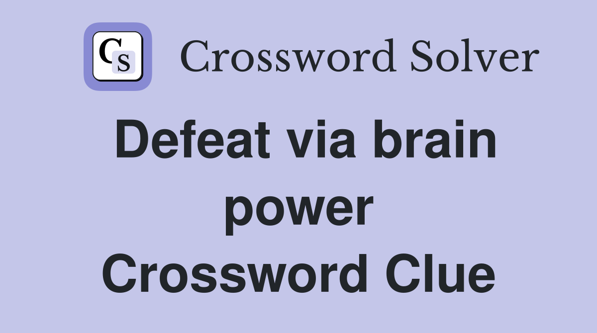 Defeat via brain power Crossword Clue