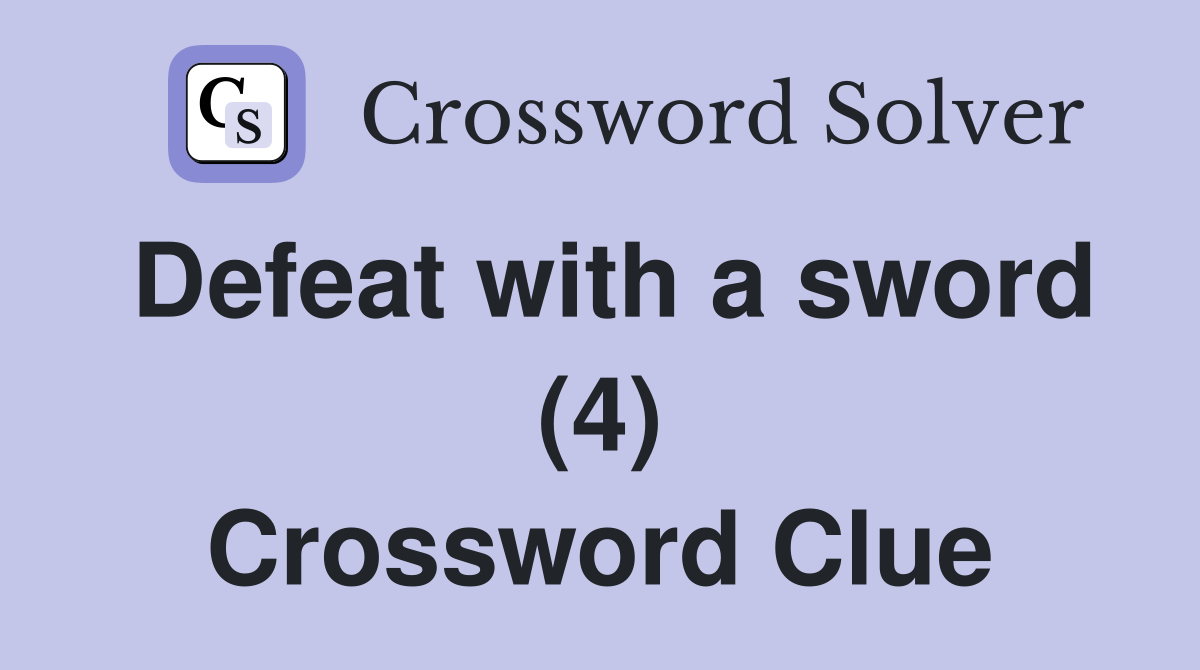 Defeat with a sword (4) Crossword Clue