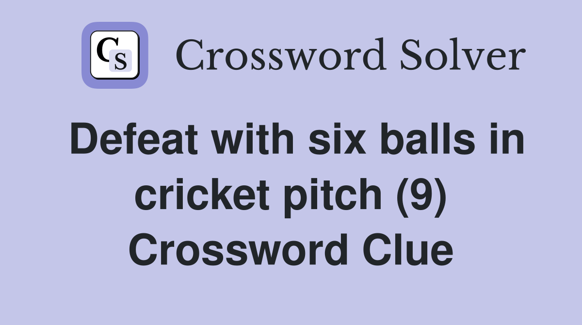 Defeat with six balls in cricket pitch (9) Crossword Clue