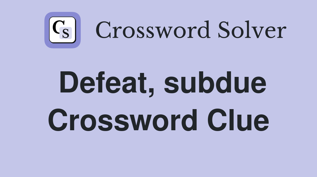 Defeat, subdue Crossword Clue