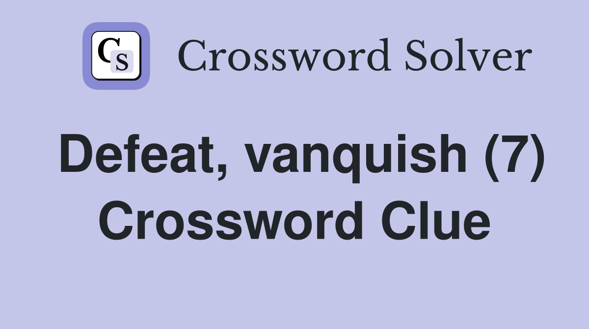 Defeat, vanquish (7) Crossword Clue