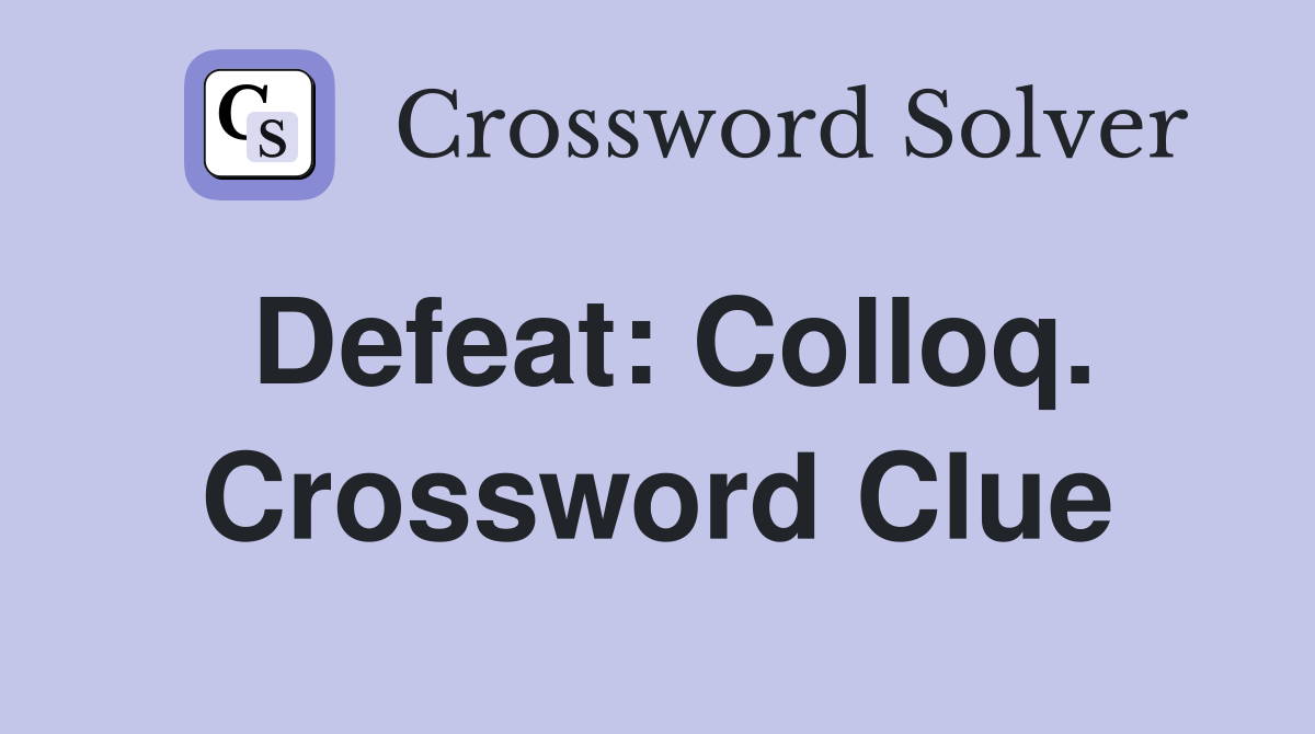 Defeat: Colloq. Crossword Clue