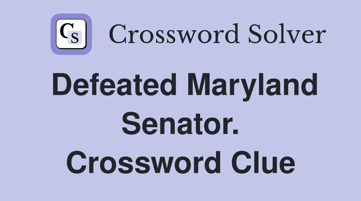 Defeated Maryland Senator. Crossword Clue