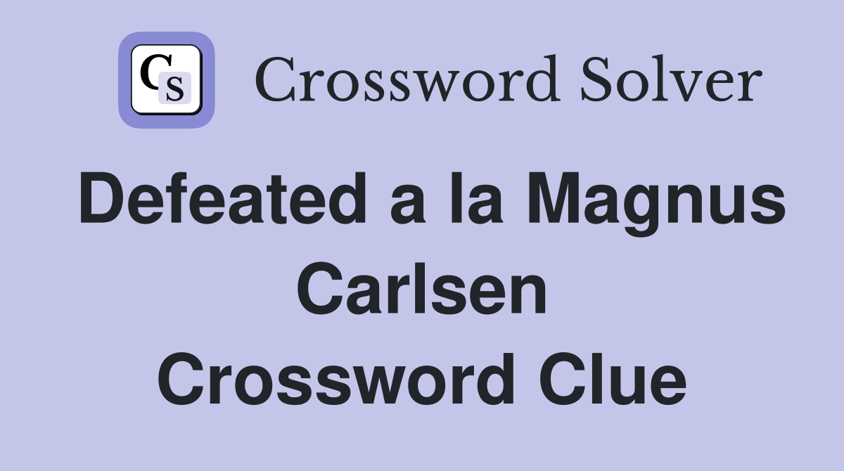 Defeated a la Magnus Carlsen Crossword Clue