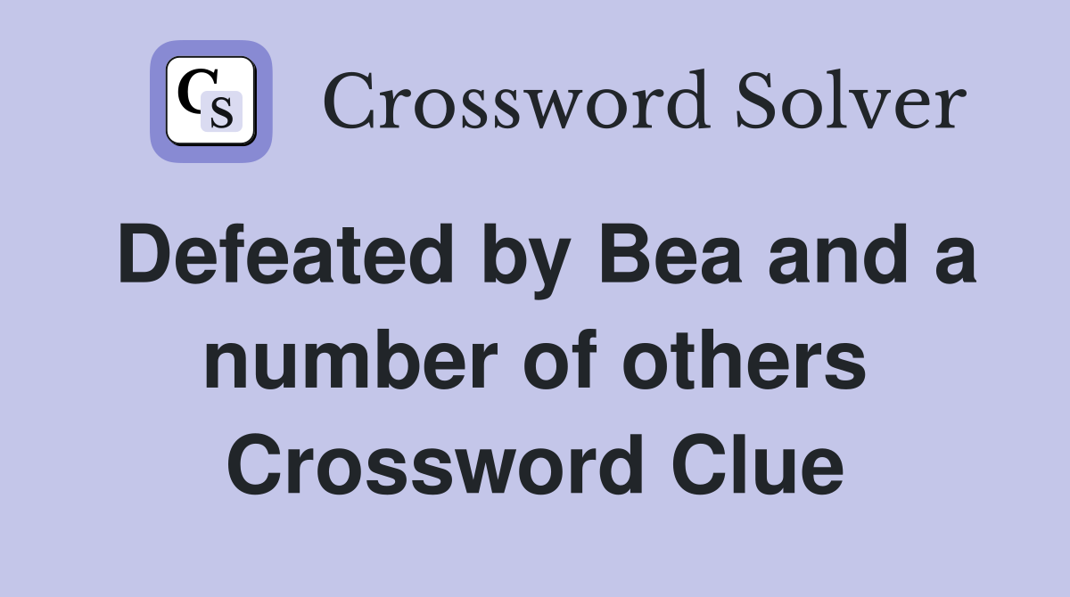 Defeated by Bea and a number of others Crossword Clue