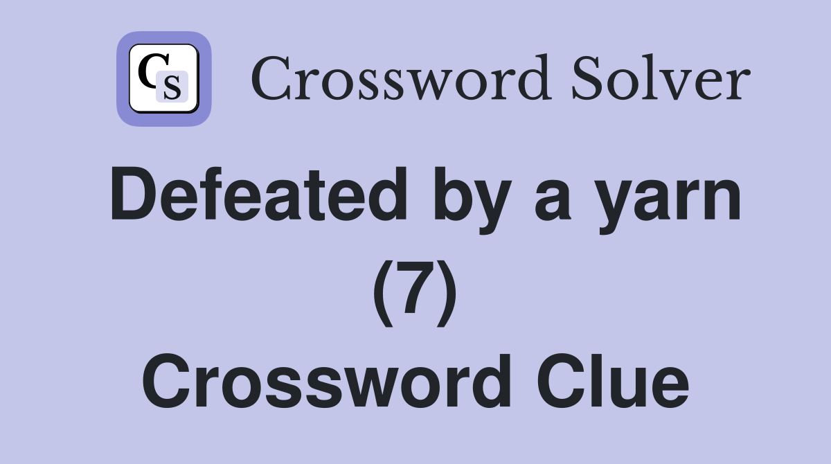 Defeated by a yarn (7) Crossword Clue