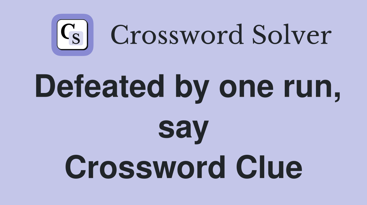 Defeated by one run, say Crossword Clue