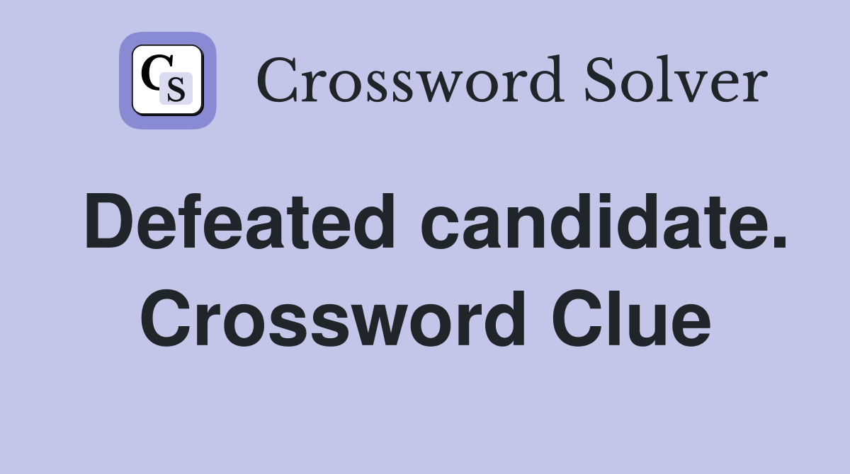 Defeated candidate. Crossword Clue