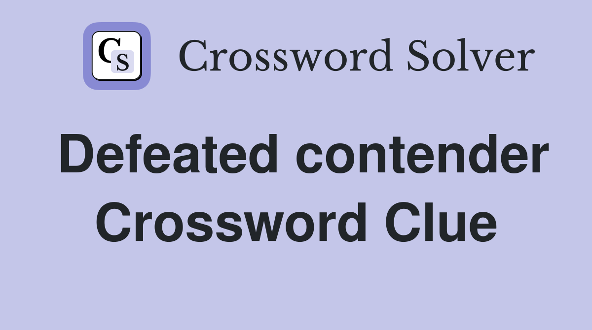 Defeated contender Crossword Clue