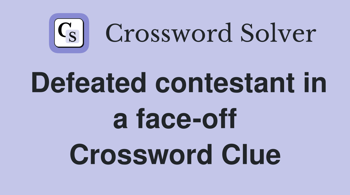 Defeated contestant in a face-off Crossword Clue