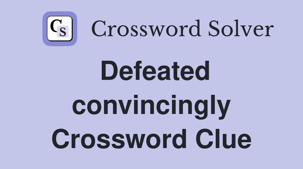Defeated convincingly Crossword Clue