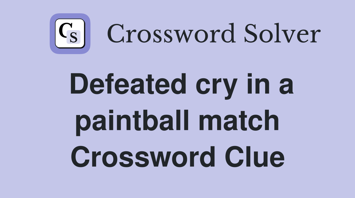 Defeated cry in a paintball match Crossword Clue