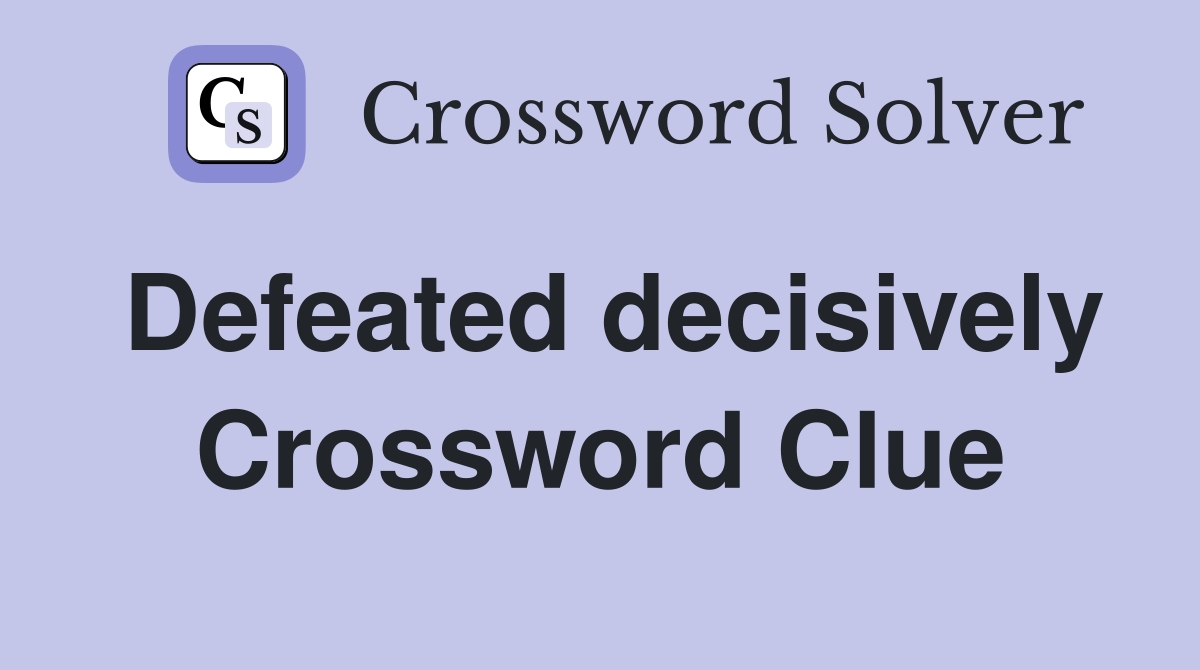 Defeated decisively Crossword Clue