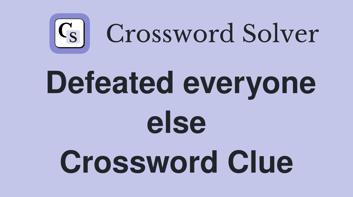 Defeated everyone else Crossword Clue